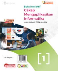 CAKAP MENGAPLIKASIKAN INFORMATIKA UNTUK KELAS X SMA DAN MA
