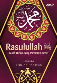 RASULULLAH KISAH HIDUP SANG PEMIMPIN UMAT